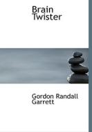Brain Twister di Gordon Randall Garrett, Laurence Mark Janifer edito da BiblioLife