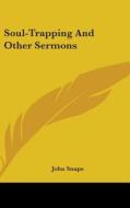 Soul-Trapping and Other Sermons di John Snape edito da Kessinger Publishing