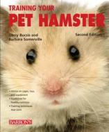 Training Your Pet Hamster di Gerry Bucsis, Barbara Somerville edito da Barron's Educational Series Inc.,U.S.