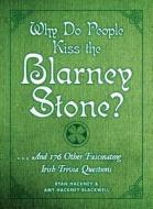 Why Do People Kiss The Blarney Stone? di Ryan Hackney edito da Adams Media Corporation