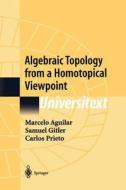 Algebraic Topology from a Homotopical Viewpoint di Marcelo Aguilar, Samuel Gitler, Carlos Prieto edito da Springer New York