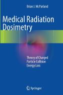 Medical Radiation Dosimetry di Brian J McParland edito da Springer London