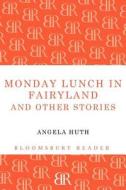 Monday Lunch in Fairyland and Other Stories di Angela Huth edito da BLOOMSBURY 3PL