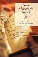 Truth Through Poetry di Carol Sue Sorensen Thavenet edito da AuthorHouse