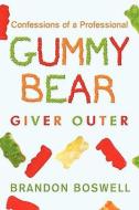Confessions of a Professional Gummy Bear Giver Outer di Brandon Boswell edito da iUniverse