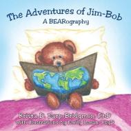 The Adventures of Jim-Bob: A Bearography di Krista D. Earp-Bridgmon Phd edito da AUTHORHOUSE