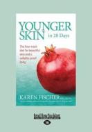 Younger Skin in 28 Days: The Fast-Track Diet for Beautiful Skin and a Cellulite-Proof Body (Large Print 16pt) di Karen Fischer edito da READHOWYOUWANT