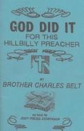 God Did It for This Hillbilly Preacher di Brother Charles Belt edito da Createspace