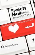 Sweety Mail -- In a Wigged Out World: How to Stay Connected in a Technology-Based World di Kathleen Barbier edito da Createspace