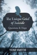 The Unique Grief of Suicide di Tom Smith edito da iUniverse