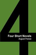 Four Short Novels di August Franza edito da Xlibris Corporation