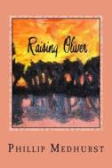 Raising Oliver: Advocacy of a Special Need 1982-2012 di Phillip Medhurst edito da Createspace