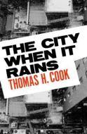 The City When It Rains di Thomas H. Cook edito da MYSTERIOUS PR.COM/OPEN ROAD