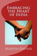Embracing the Heart of India di Martha Rather edito da Createspace