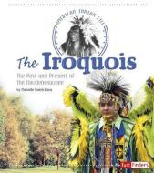 The Iroquois: The Past and Present of the Haudenosaunee di Danielle Smith-Llera edito da CAPSTONE PR