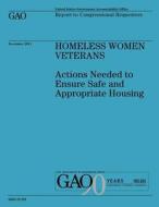 Homeless Women Veterans: Actions Needed to Ensure Safe and Appropriate Housing di Government Accountability Office (U S ), Government Accountability Office edito da Createspace