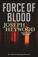 Force of Blood: A Woods Cop Mystery di Joseph Heywood edito da LYONS PR
