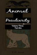 Animal Peculiarity Volume 3 Part 6 di T. P. Just edito da Createspace