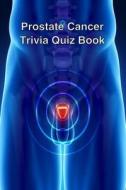 Prostate Cancer Trivia Quiz Book di Trivia Quiz Book edito da Createspace