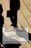 Rise and Fall of the Shadow Government: Return of the Mother Plane di Rasheed L. Muhammad edito da Createspace