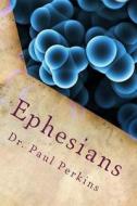 Ephesians: The High Call of Unity di Dr Paul Perkins edito da Createspace