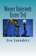 Wiener Unterwelt: Erster Teil di Eva Saunders edito da Createspace