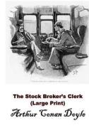The Stock Broker's Clerk: Sherlock Holmes (Arthur Conan Doyle Masterpiece Collection) di Arthur Conan Doyle edito da Createspace