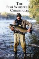 The Fish Whisperer's Chronicles di MR Craig P. Hedges edito da Createspace