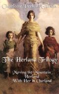 The Herland Trilogy: Moving the Mountain, Herland, with Her in Ourland di Charlotte Perkins Gilman edito da WILDER PUBN