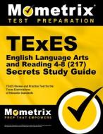 TExES English Language Arts and Reading 4-8 (217) Secrets Study Guide: TExES Review and Practice Test for the Texas Examinations of Educator Standards edito da MOMETRIX MEDIA LLC