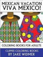 Mexican Vacation: Viva Mexico!: Coloring Books for Adults di Jake Widmer edito da Createspace