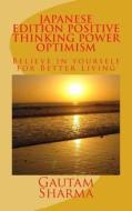 Japanese Edition Positive Thinking Power of Optimism di Gautam Sharma edito da Createspace Independent Publishing Platform