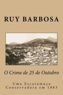 O Crime De 25 De Outubro di Barbosa Ruy Barbosa edito da CreateSpace Independent Publishing Platform