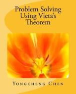 Problem Solving Using Vieta's Theorem di Yongcheng Chen edito da Createspace Independent Publishing Platform