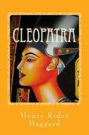 Cleopatra di Henry Rider Haggard edito da Createspace Independent Publishing Platform
