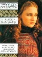 The Celtic Collection: Twenty-Five Knitwear Designs for Men and Women di Alice Starmore edito da Trafalgar Square Books