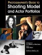 A Photographers Guide to Shooting Model & Actor Portfolios di C. J. Elfont, Alan Lowy, Edna Elfont edito da AMHERST MEDIA
