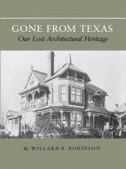 Gone from Texas di Willard B. Robinson edito da Texas A&M University Press