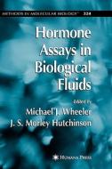 Hormone Assays In Biological Fluids di Michael J. Wheeler edito da Humana Press Inc.