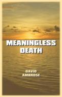 Meaningless Death di David Ambrose edito da Publish America