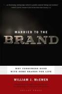 Married to the Brand: Why Consumers Bond with Some Brands for Life Married to the Brand: Why Consumers Bond with Some Brands for Life