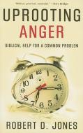 Uprooting Anger di Robert D Jones edito da P & R Publishing Co (Presbyterian & Reformed)
