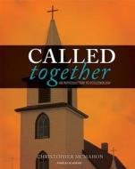 Called Together: An Introduction to Ecclesiology di Christopher McMahon edito da Anselm Academic Christian Brothers Pub.