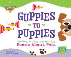 Guppies to Puppies: Reading, Writing, and Reciting Poems about Pets di Susan M. Freese edito da Super Sandcastle