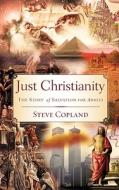 Just Christianity di Steve Copland edito da Xulon Press