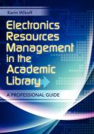 Electronics Resources Management in the Academic Library di Karin Wikoff edito da Libraries Unlimited