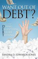 Want Out of Debt? Then Stop Doing Everything Before Tithing di Sandra D. Edwards-Jones edito da INNOVO PUB LLC