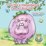I Am Not a Hippopotamus, I Am a Little Girl, Book 1 di Dee Harris edito da PEPPERTREE PR