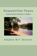 Shapeshifted Peace: Passaconaway's Pacification of Settlers di Stephen W. F. Berwick edito da PARISBURG PUB