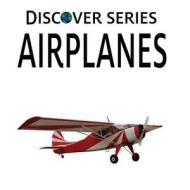 Airplanes: Discover Series Picture Book for Children di Xist Publishing edito da Xist Publishing